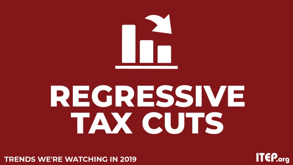 Trends We’re Watching in 2019: Attempting to Double Down on Failed Trickle-Down Regressive Tax Cuts