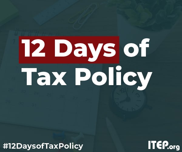 ITEP’s 12 Days of Tax Policy