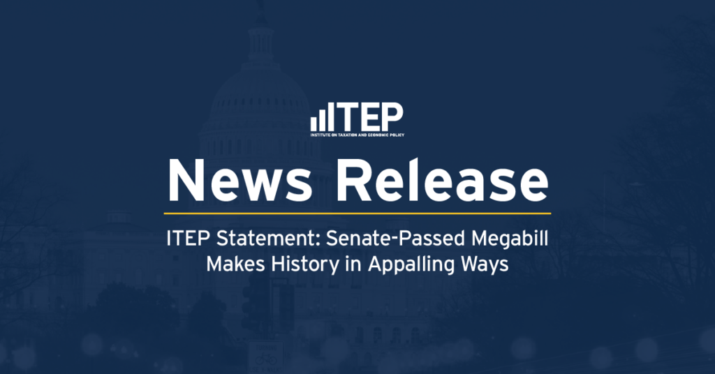 ITEP Statement: Senate-Passed Megabill Makes History in Appalling Ways