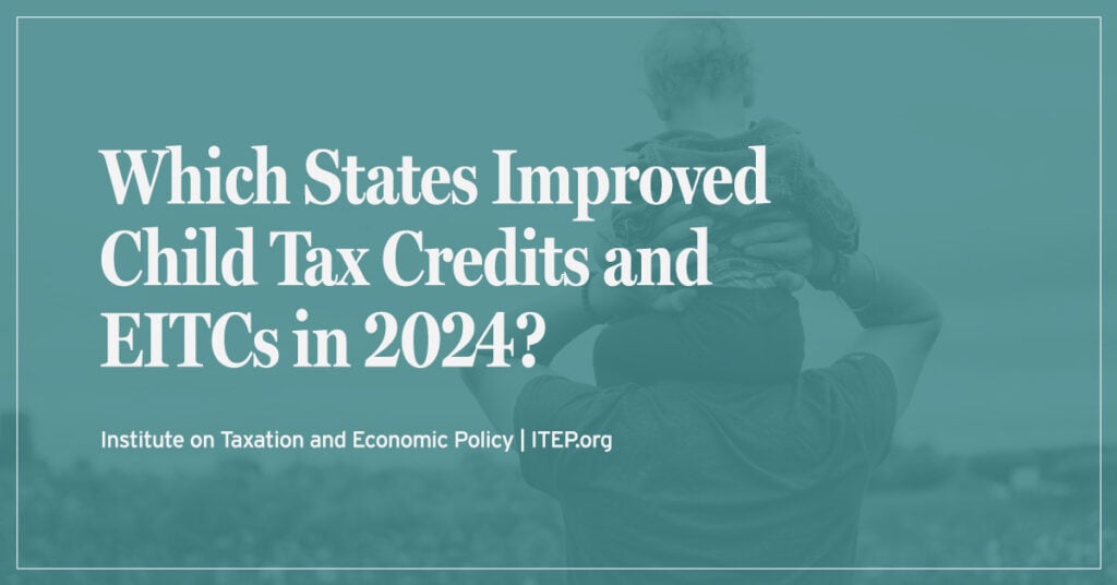 Which States Improved Child Tax Credits And Eitcs In 2024 Itep